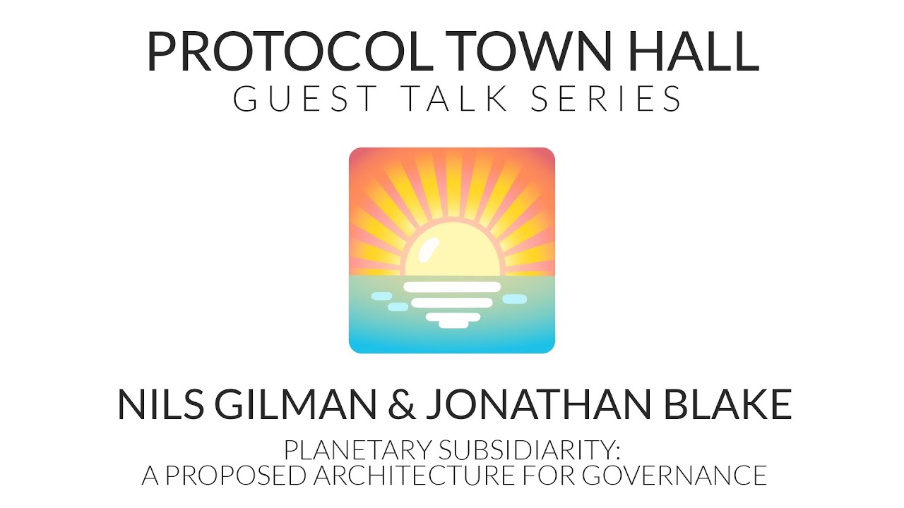 Guest Talk with Nils Gilman & Jonathan Blake | Planetary Subsidiarity