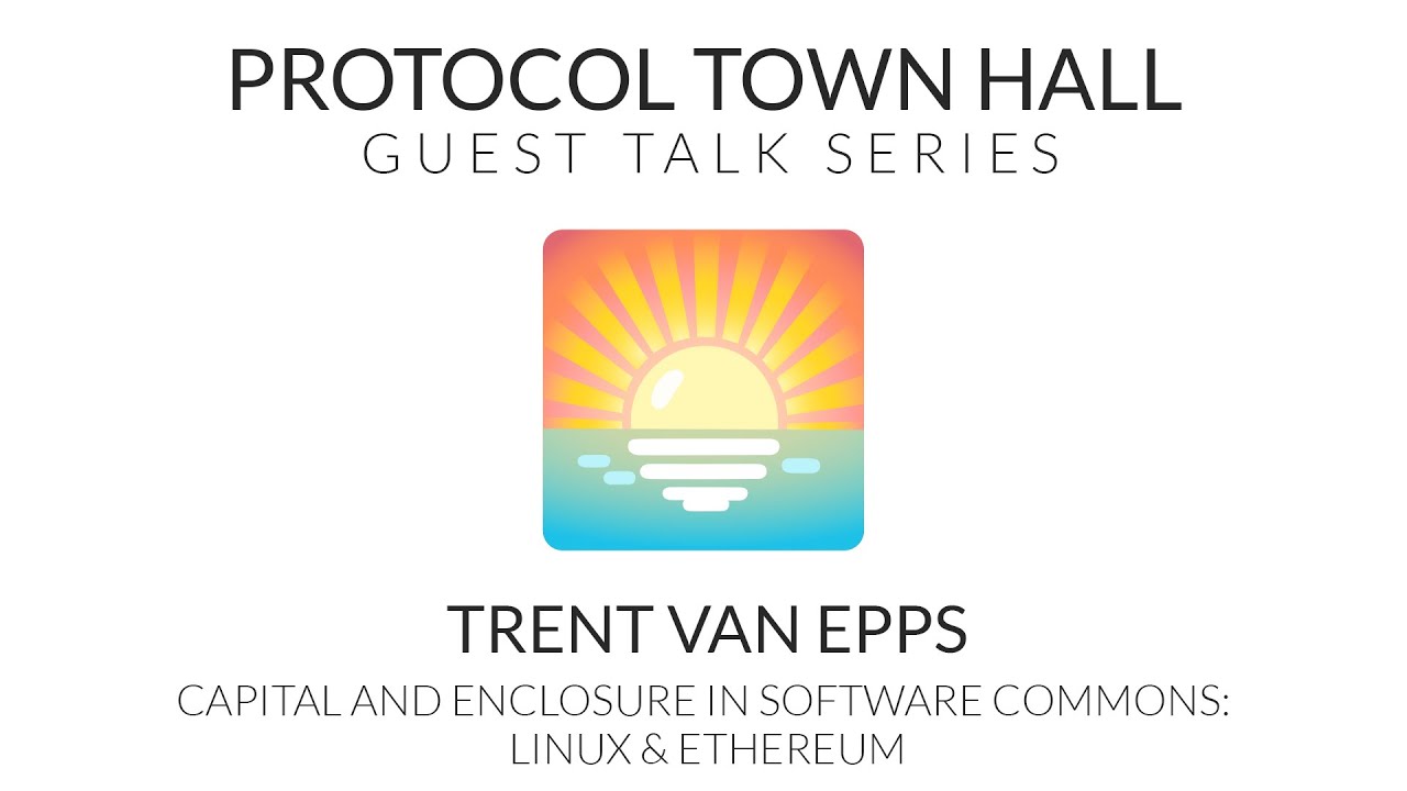 Guest Talk with Trent Van Epps | Capital and Enclosure in Software Commons: Linux & Ethereum