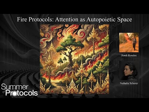 Salon VI: Fire Protocols & Attention as Autopoietic Space - 2024 Protocol Symposium